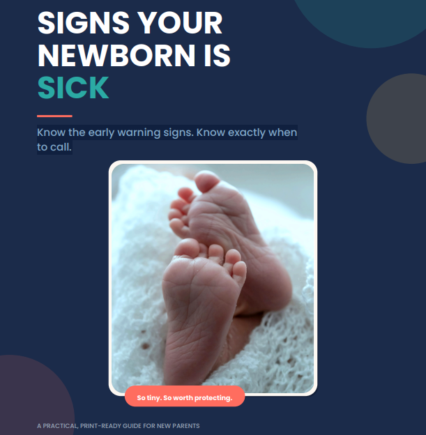 SIGNS YOUR NEWBORN IS SICK: Know the early warning signs. Know exactly when to call.